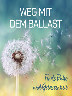 cover image of Weg mit dem Ballast--Finde Ruhe und Gelassenheit